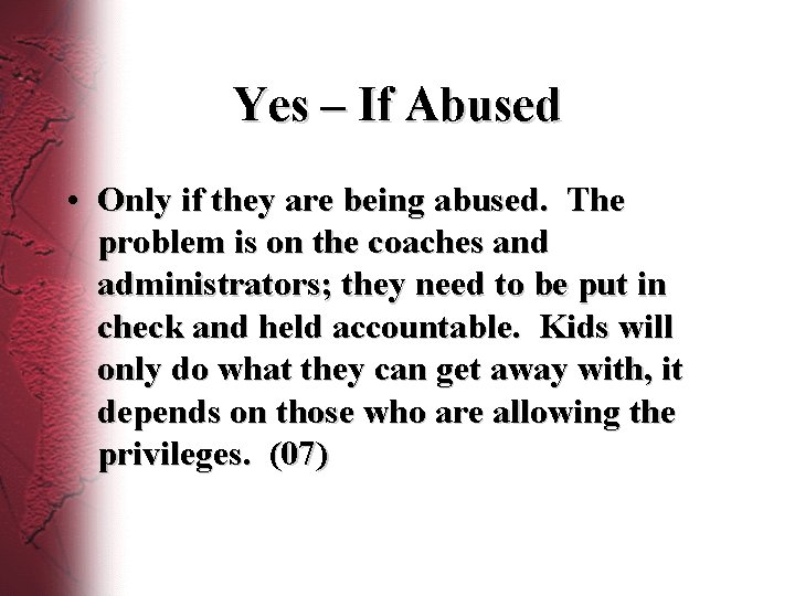 Yes – If Abused • Only if they are being abused. The problem is