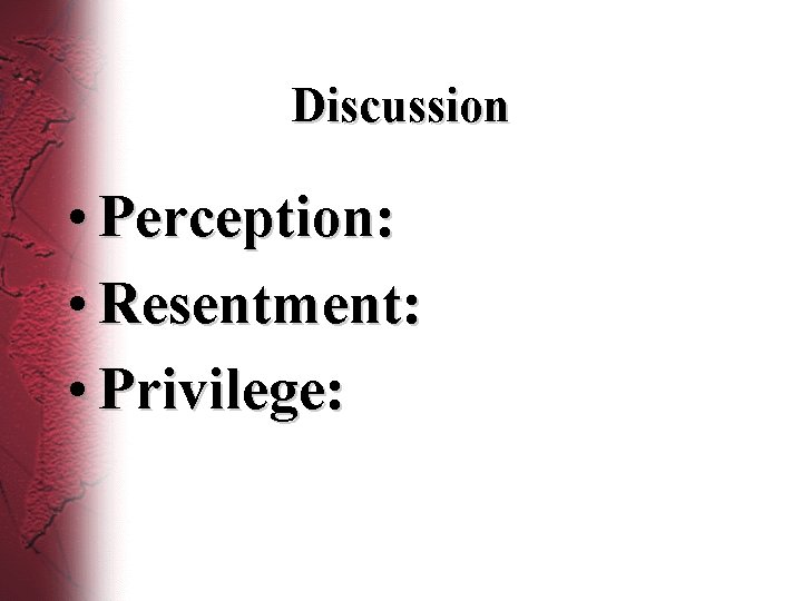 Discussion • Perception: • Resentment: • Privilege: 