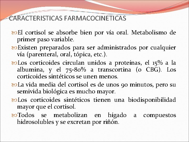 CARACTERISTICAS FARMACOCINETICAS El cortisol se absorbe bien por vía oral. Metabolismo de primer paso