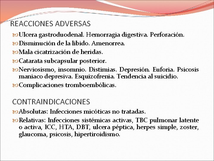 REACCIONES ADVERSAS Ulcera gastroduodenal. Hemorragia digestiva. Perforación. Disminución de la libido. Amenorrea. Mala cicatrización