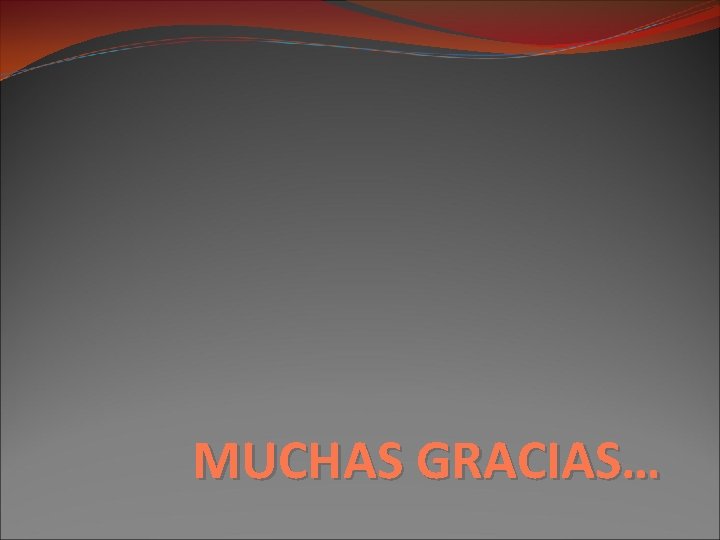 MUCHAS GRACIAS… 