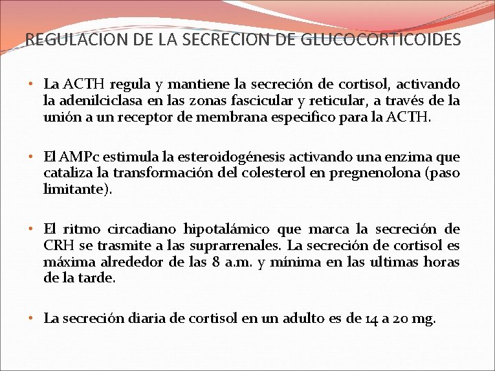 REGULACION DE LA SECRECION DE GLUCOCORTICOIDES • La ACTH regula y mantiene la secreción