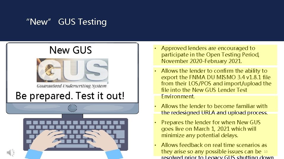 “New” GUS Testing New GUS Be prepared. Test it out! • Approved lenders are