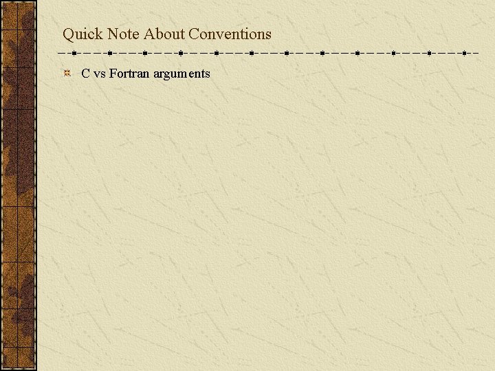 Quick Note About Conventions C vs Fortran arguments 