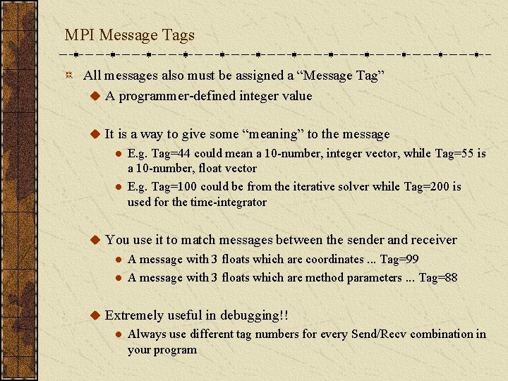 MPI Message Tags All messages also must be assigned a “Message Tag” u A