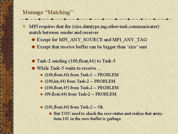 Message “Matching” MPI requires that the (size, datatype, tag, other-task, communicator) match between sender