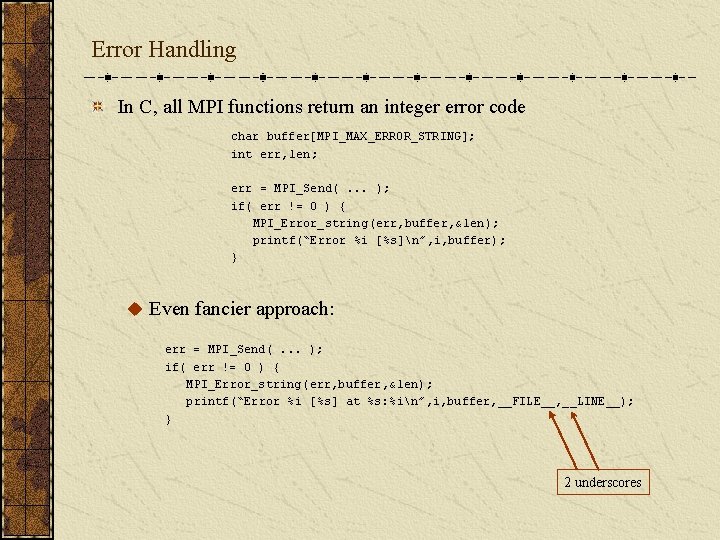 Error Handling In C, all MPI functions return an integer error code char buffer[MPI_MAX_ERROR_STRING];