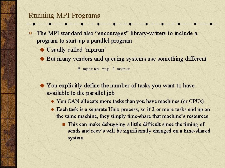 Running MPI Programs The MPI standard also “encourages” library-writers to include a program to