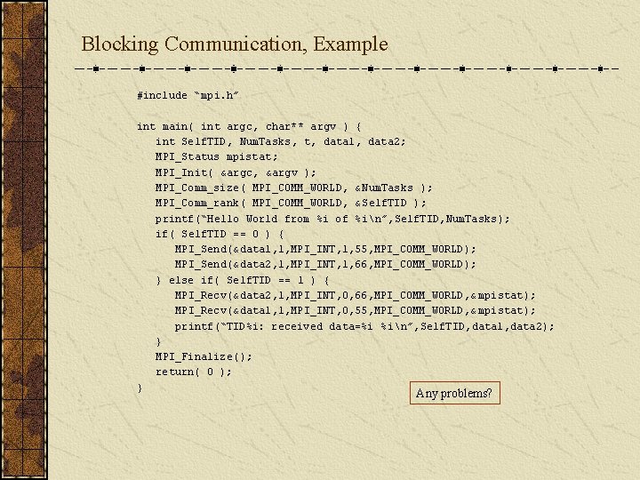 Blocking Communication, Example #include “mpi. h” int main( int argc, char** argv ) {