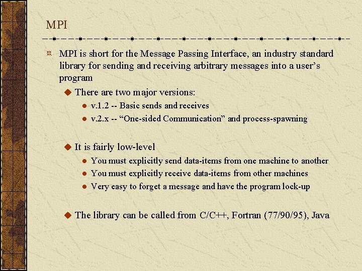 MPI is short for the Message Passing Interface, an industry standard library for sending