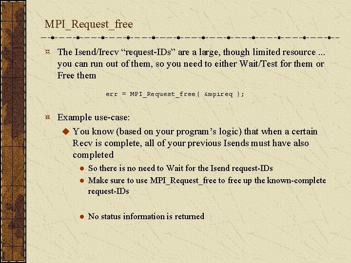 MPI_Request_free The Isend/Irecv “request-IDs” are a large, though limited resource. . . you can