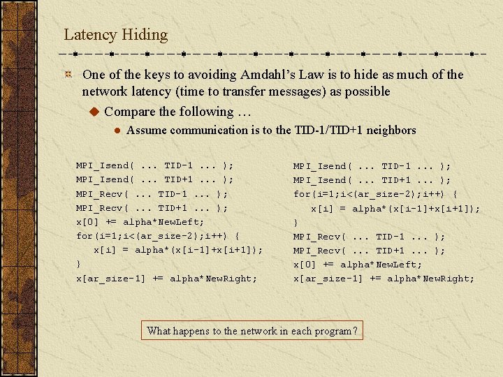Latency Hiding One of the keys to avoiding Amdahl’s Law is to hide as