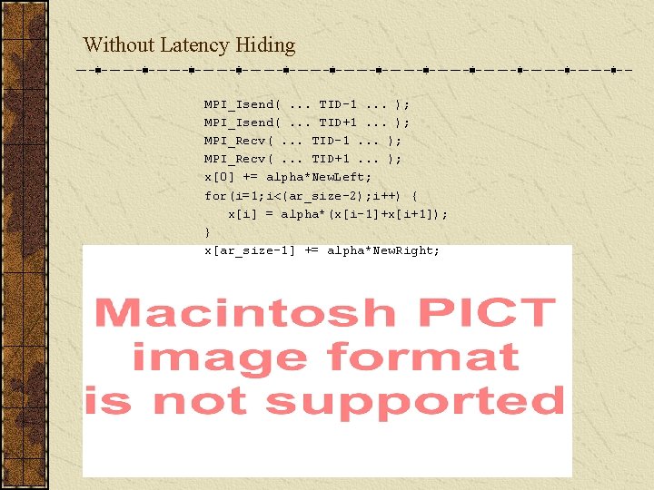 Without Latency Hiding MPI_Isend(. . . TID-1. . . ); MPI_Isend(. . . TID+1.