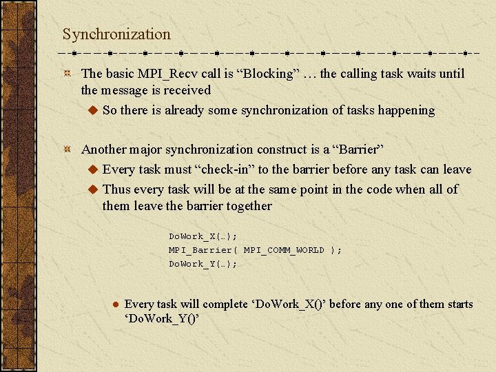 Synchronization The basic MPI_Recv call is “Blocking” … the calling task waits until the