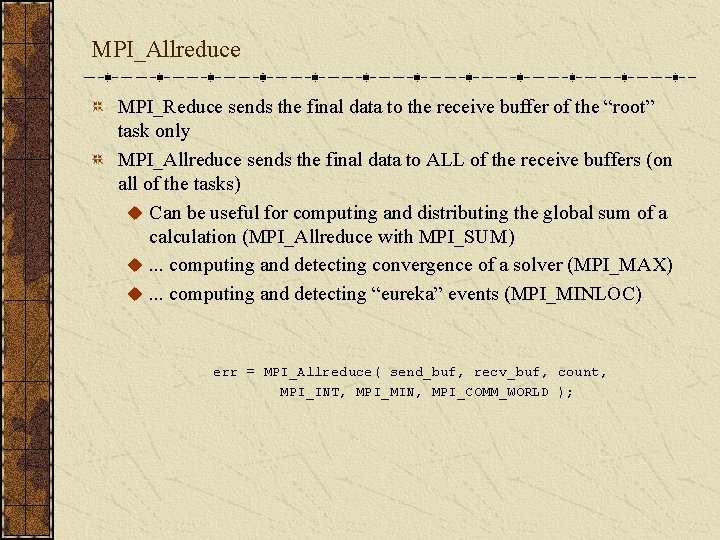 MPI_Allreduce MPI_Reduce sends the final data to the receive buffer of the “root” task