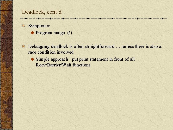 Deadlock, cont’d Symptoms: u Program hangs (!) Debugging deadlock is often straightforward … unless