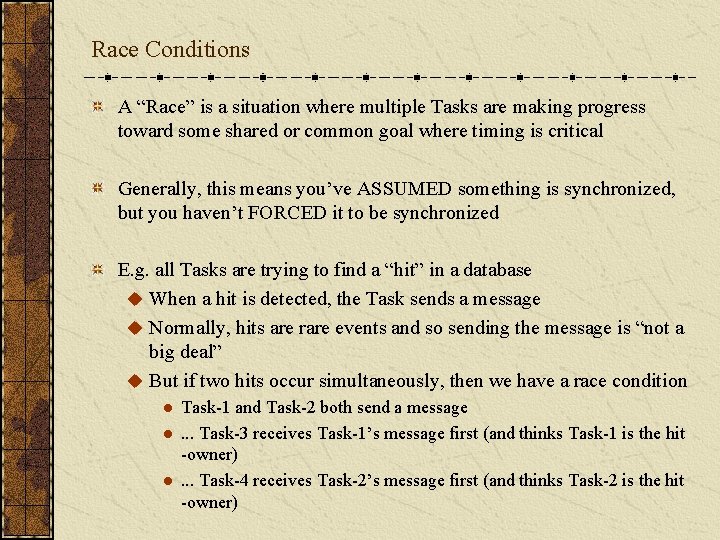 Race Conditions A “Race” is a situation where multiple Tasks are making progress toward