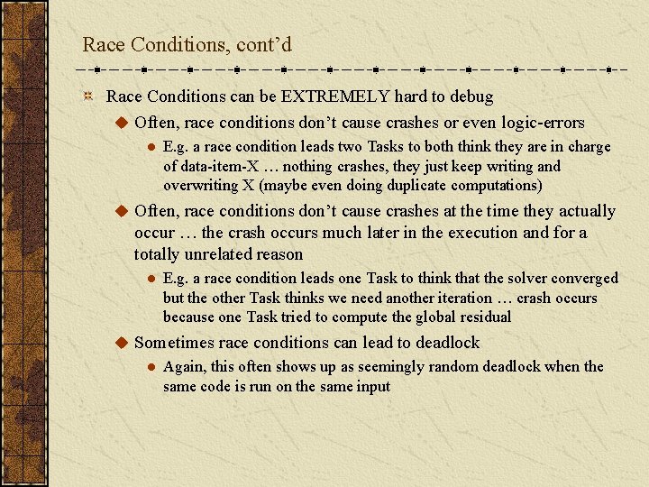 Race Conditions, cont’d Race Conditions can be EXTREMELY hard to debug u Often, race