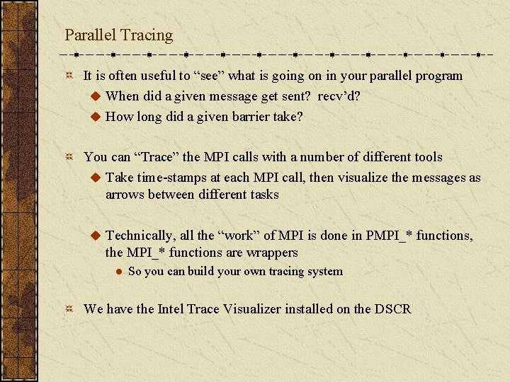 Parallel Tracing It is often useful to “see” what is going on in your