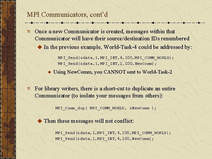 MPI Communicators, cont’d Once a new Communicator is created, messages within that Communicator will