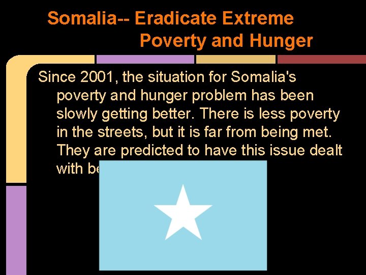 Somalia-- Eradicate Extreme. Poverty and Hunger Since 2001, the situation for Somalia's poverty and