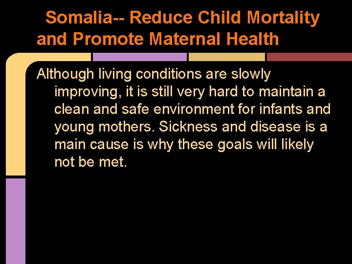 Somalia-- Reduce Child Mortality and Promote Maternal Health Although living conditions are slowly improving,