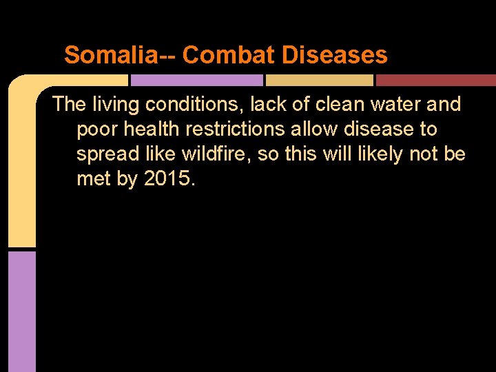 Somalia-- Combat Diseases The living conditions, lack of clean water and poor health restrictions