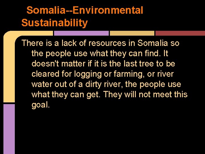 Somalia--Environmental Sustainability There is a lack of resources in Somalia so the people use