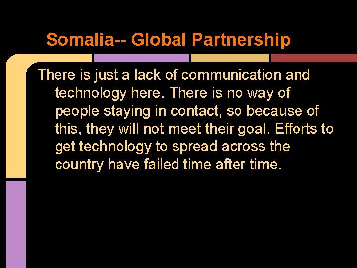 Somalia-- Global Partnership There is just a lack of communication and technology here. There