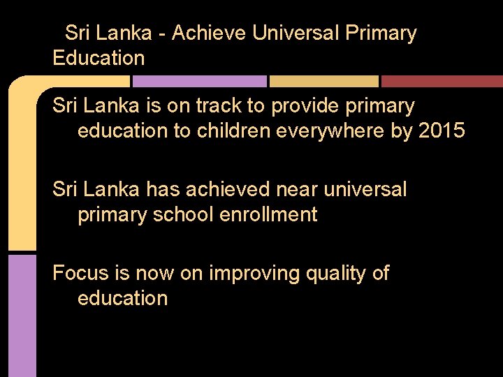 Sri Lanka - Achieve Universal Primary Education Sri Lanka is on track to provide