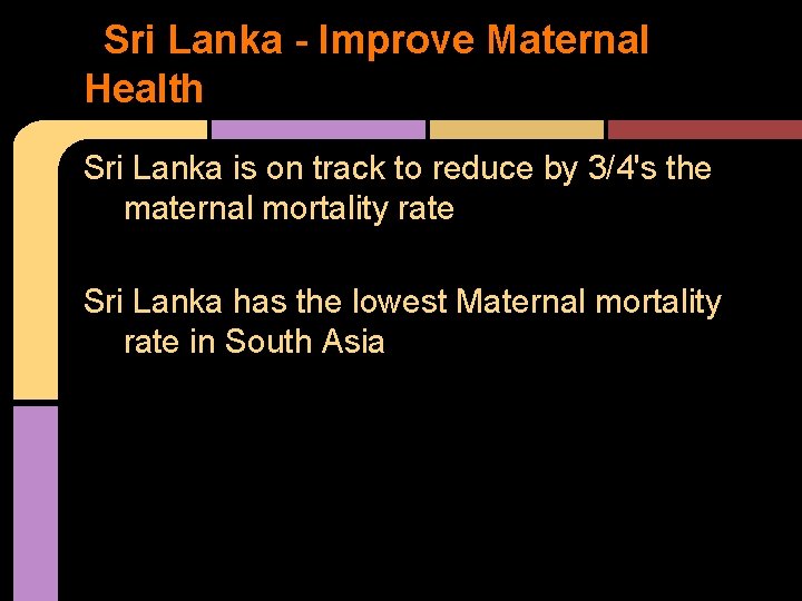 Sri Lanka - Improve Maternal Health Sri Lanka is on track to reduce by