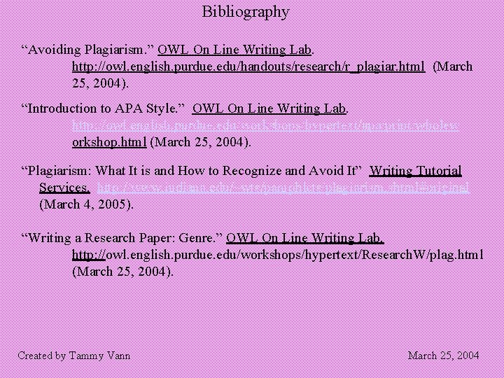 Bibliography “Avoiding Plagiarism. ” OWL On Line Writing Lab. http: //owl. english. purdue. edu/handouts/research/r_plagiar.