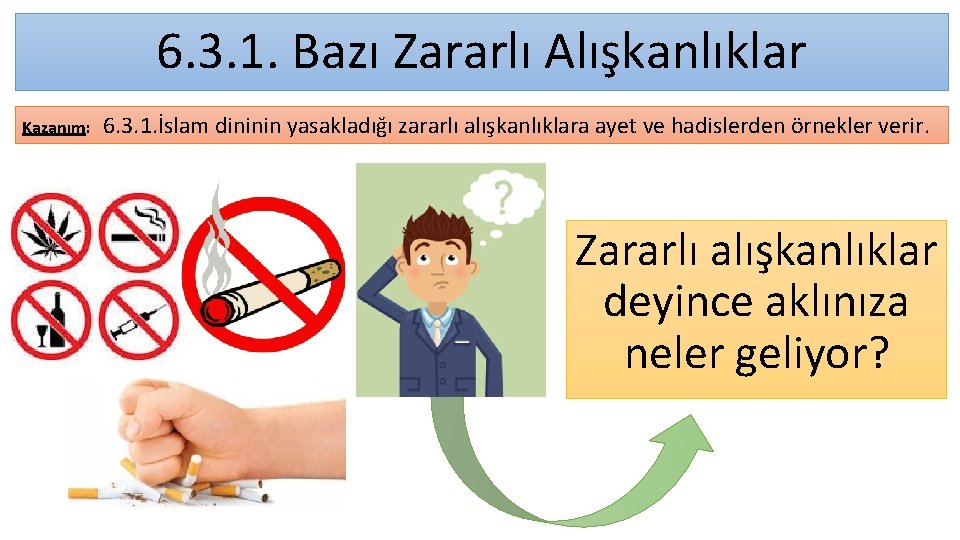 6. 3. 1. Bazı Zararlı Alışkanlıklar Kazanım: 6. 3. 1. İslam dininin yasakladığı zararlı