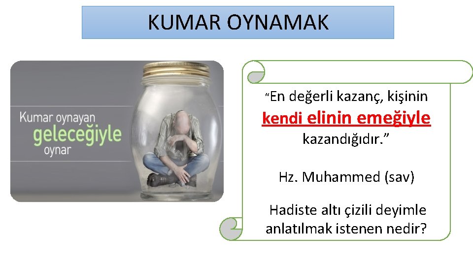 KUMAR OYNAMAK “En değerli kazanç, kişinin kendi elinin emeğiyle kazandığıdır. ” Hz. Muhammed (sav)