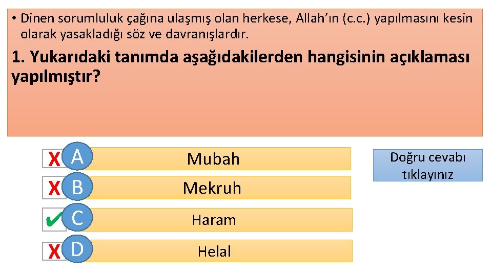  • Dinen sorumluluk çağına ulaşmış olan herkese, Allah’ın (c. c. ) yapılmasını kesin