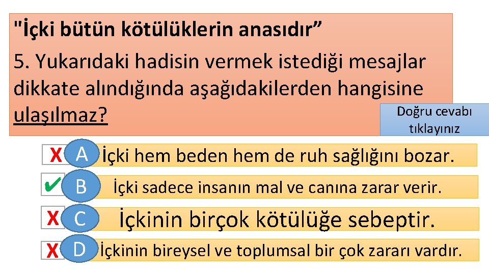 "İçki bütün kötülüklerin anasıdır” 5. Yukarıdaki hadisin vermek istediği mesajlar dikkate alındığında aşağıdakilerden hangisine