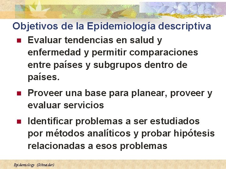 Objetivos de la Epidemiología descriptiva n Evaluar tendencias en salud y enfermedad y permitir