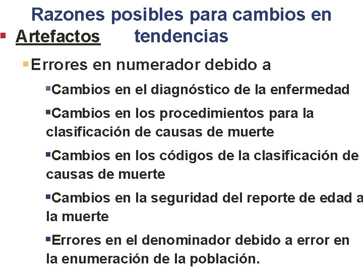 Razones posibles para cambios en tendencias § Artefactos § Errores en numerador debido a