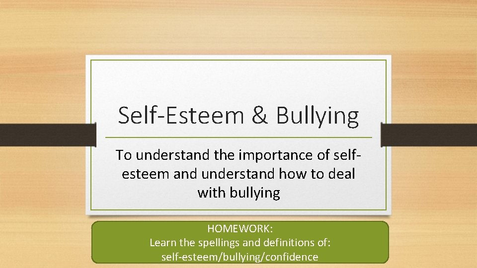 Self-Esteem & Bullying To understand the importance of selfesteem and understand how to deal