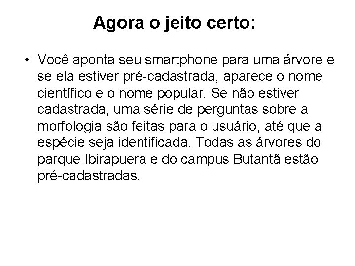 Agora o jeito certo: • Você aponta seu smartphone para uma árvore e se