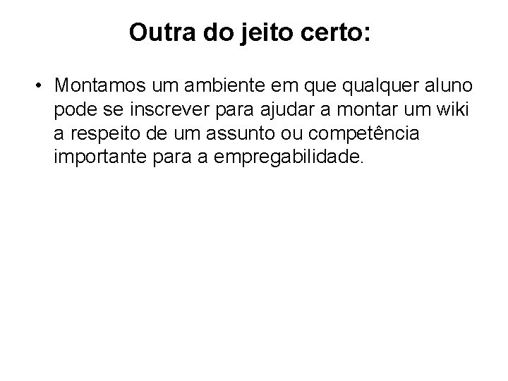 Outra do jeito certo: • Montamos um ambiente em que qualquer aluno pode se