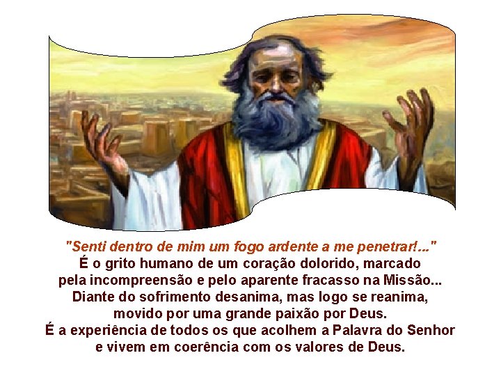 "Senti dentro de mim um fogo ardente a me penetrar!. . . " É