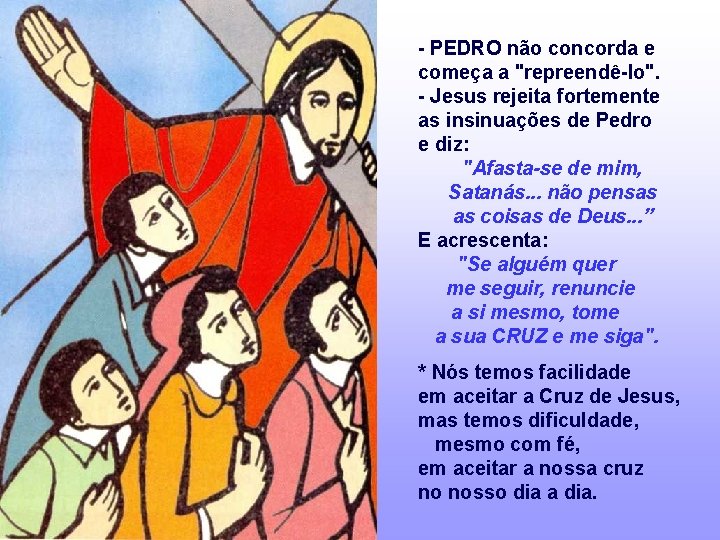 - PEDRO não concorda e começa a "repreendê-lo". - Jesus rejeita fortemente as insinuações