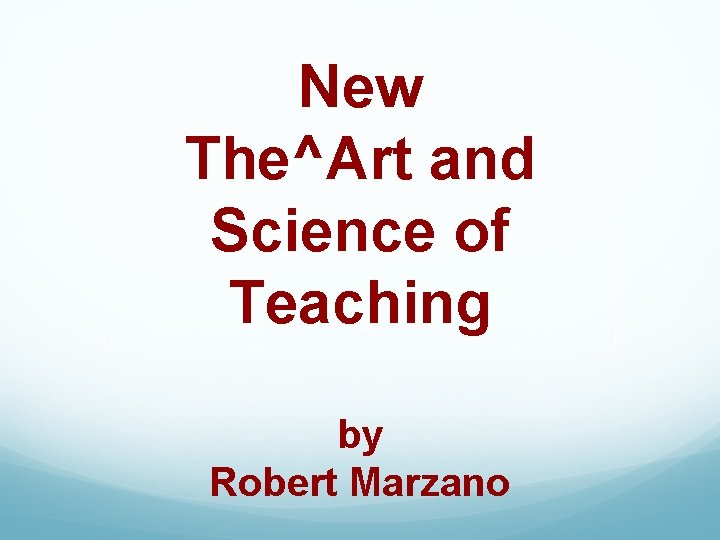 New The^Art and Science of Teaching by Robert Marzano 