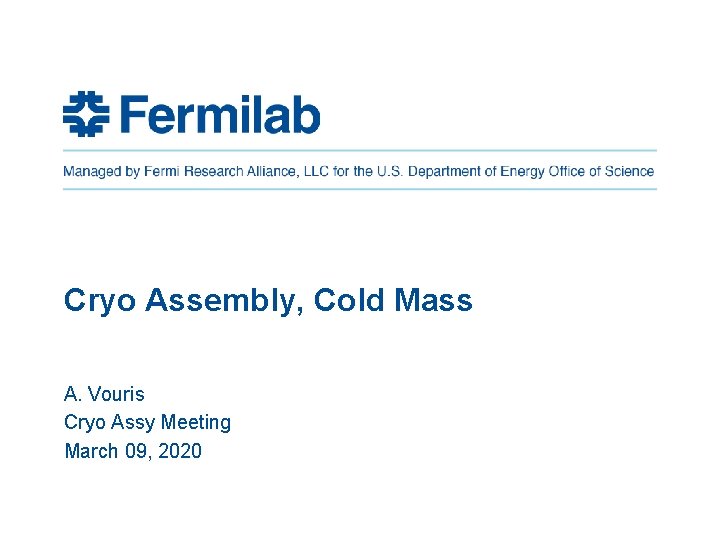 Cryo Assembly, Cold Mass A. Vouris Cryo Assy Meeting March 09, 2020 