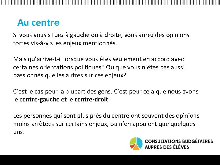 Au centre Si vous situez à gauche ou à droite, vous aurez des opinions