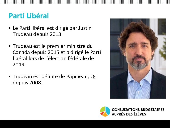 Parti Libéral • Le Parti libéral est dirigé par Justin Trudeau depuis 2013. •