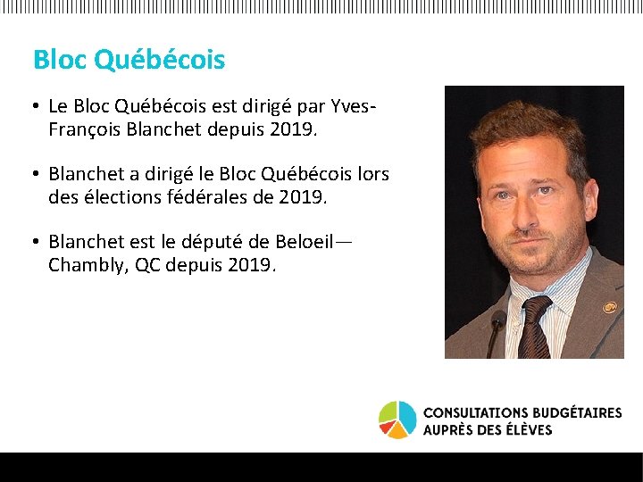 Bloc Québécois • Le Bloc Québécois est dirigé par Yves. François Blanchet depuis 2019.