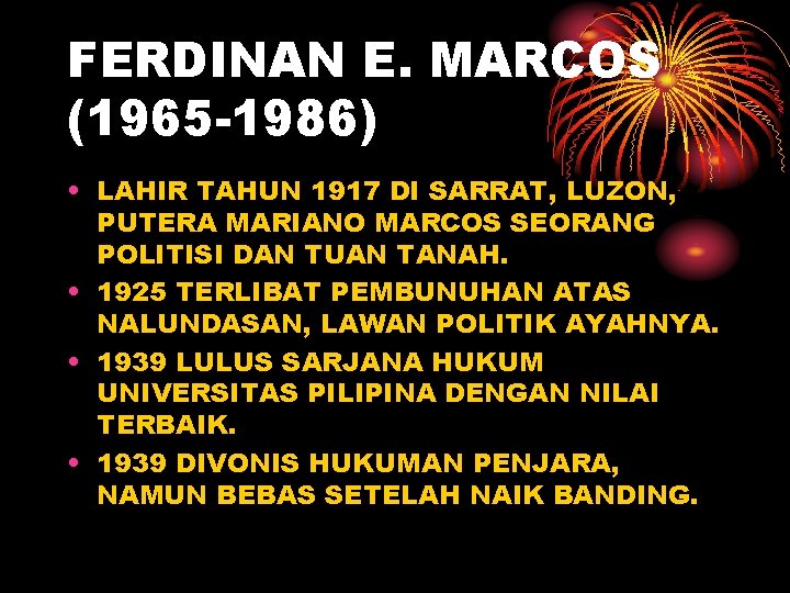 FERDINAN E. MARCOS (1965 -1986) • LAHIR TAHUN 1917 DI SARRAT, LUZON, PUTERA MARIANO