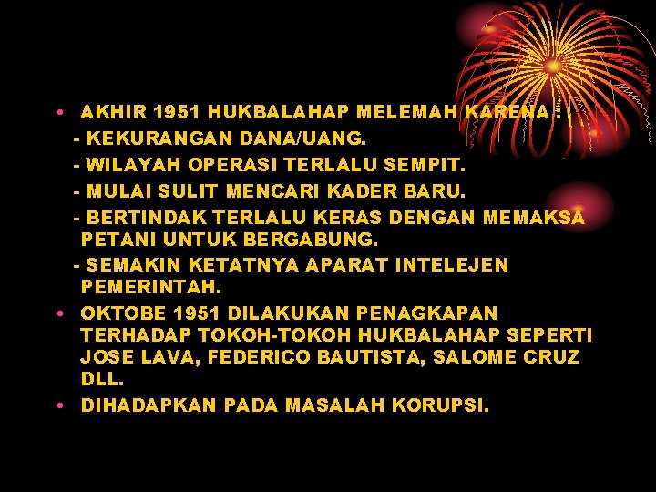  • AKHIR 1951 HUKBALAHAP MELEMAH KARENA : - KEKURANGAN DANA/UANG. - WILAYAH OPERASI